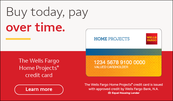 Looking for financing options? Special financing available. This credit card is issued with approved credit by Wells Fargo Bank, N.A. Equal Housing Lender. Learn more.